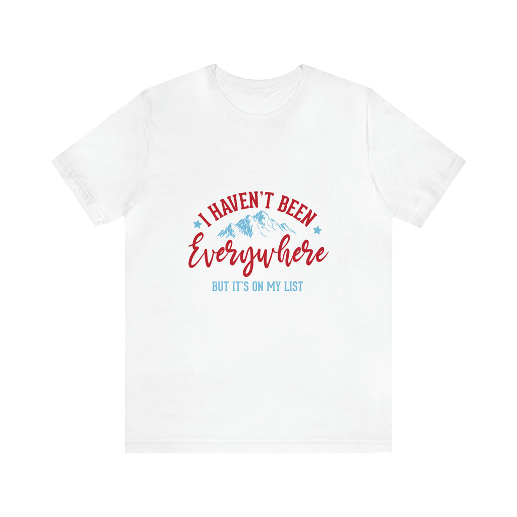 I Haven't Been Everywhere Unisex Cotton Tee